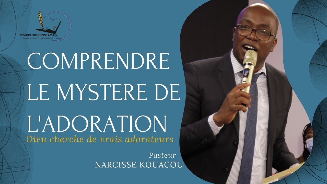 COMPRENDRE LE MYSTERE DE L'ADORATION / Pst Narcisse// Mc.Amen