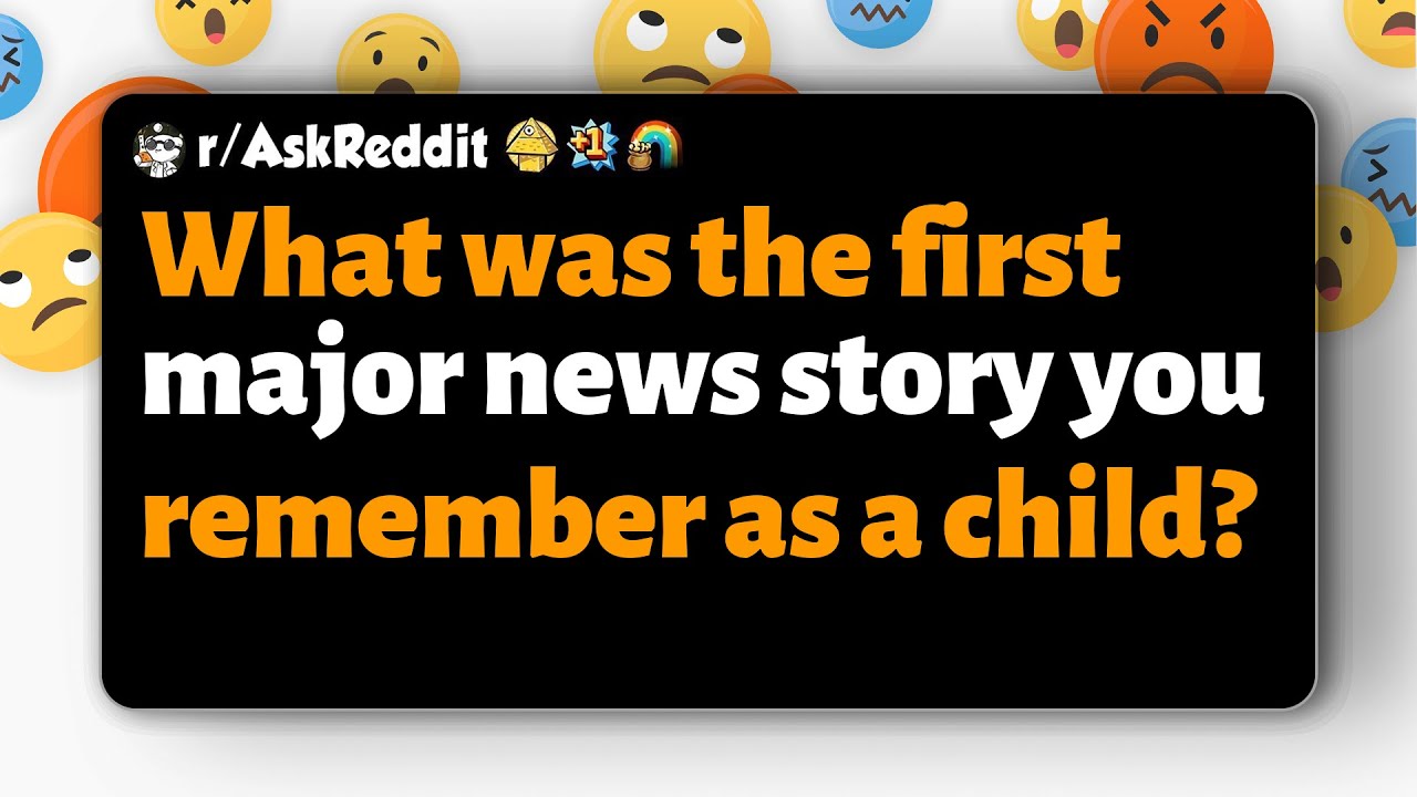 r/AskReddit | What was the first major news story you remember as a child?