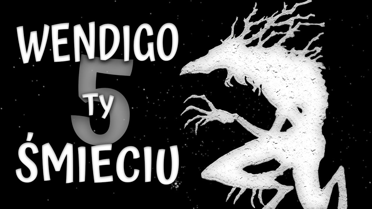 Wendigo ty Śmieciu #5