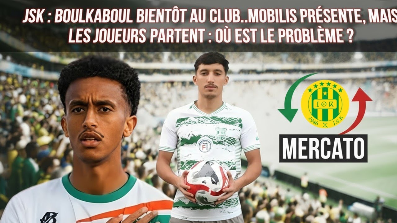 JSK : Boulkaboul bientôt au club..Mobilis présente, mais les joueurs partent : où est le problème ?