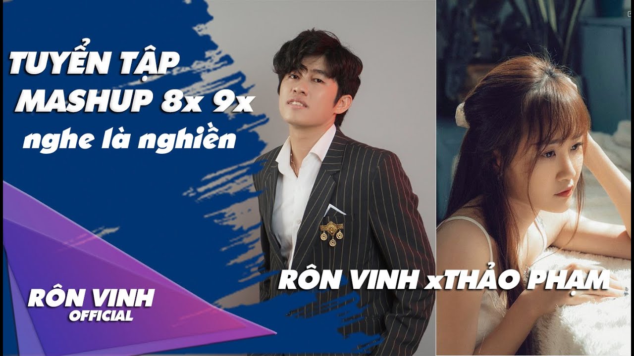 TUYỂN TẬP NHẠC TRẺ  MASHUP NHỮNG BÀI HÁT GÂY NGHIỆN NHẤT CỦATHẾ HỆ 8x 9x | RÔN VINH xTHẢO PHẠM 2020