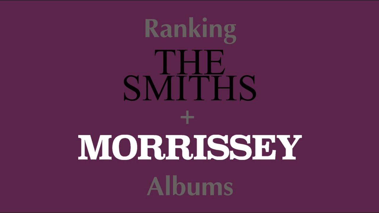 Ranking The Smiths/Morrissey Albums