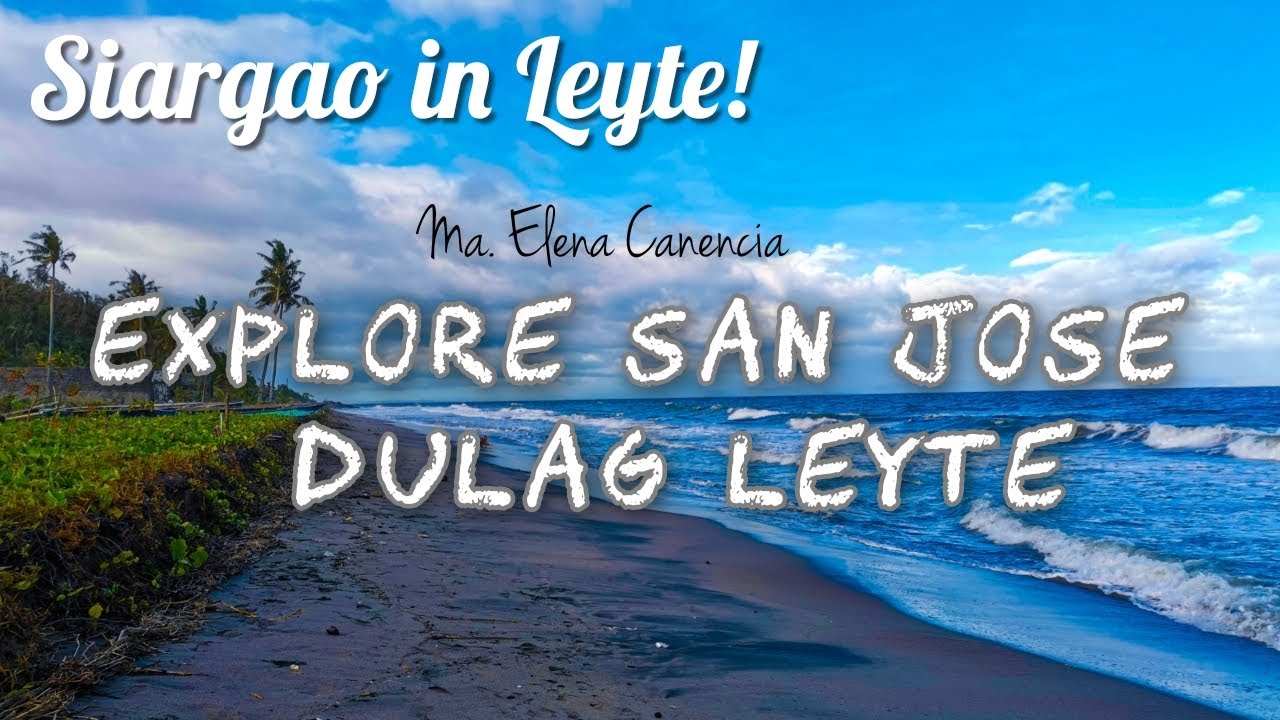 EXPLORE SAN JOSE DULAG LEYTE, PHILIPPINES