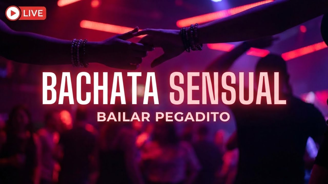 LIVE Bachata Sensual – Ritmos Latinos para Bailar Pegadito