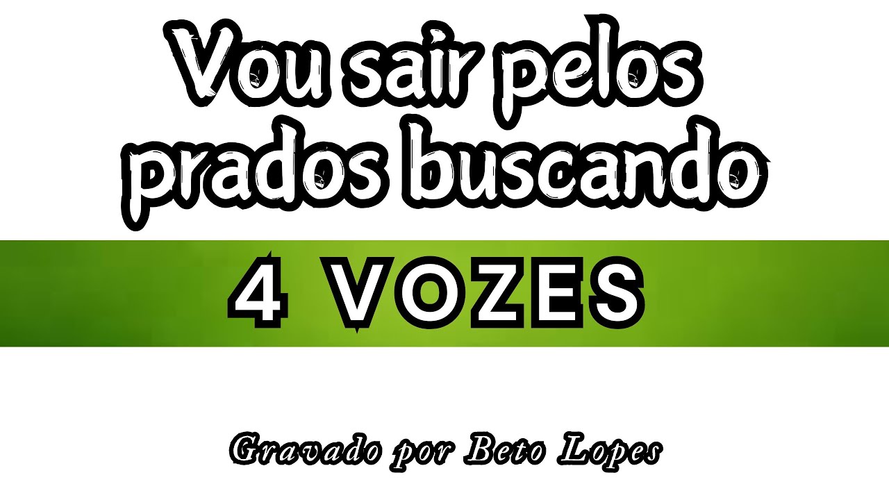Vou sair pelos prados buscando - 4 VOZES