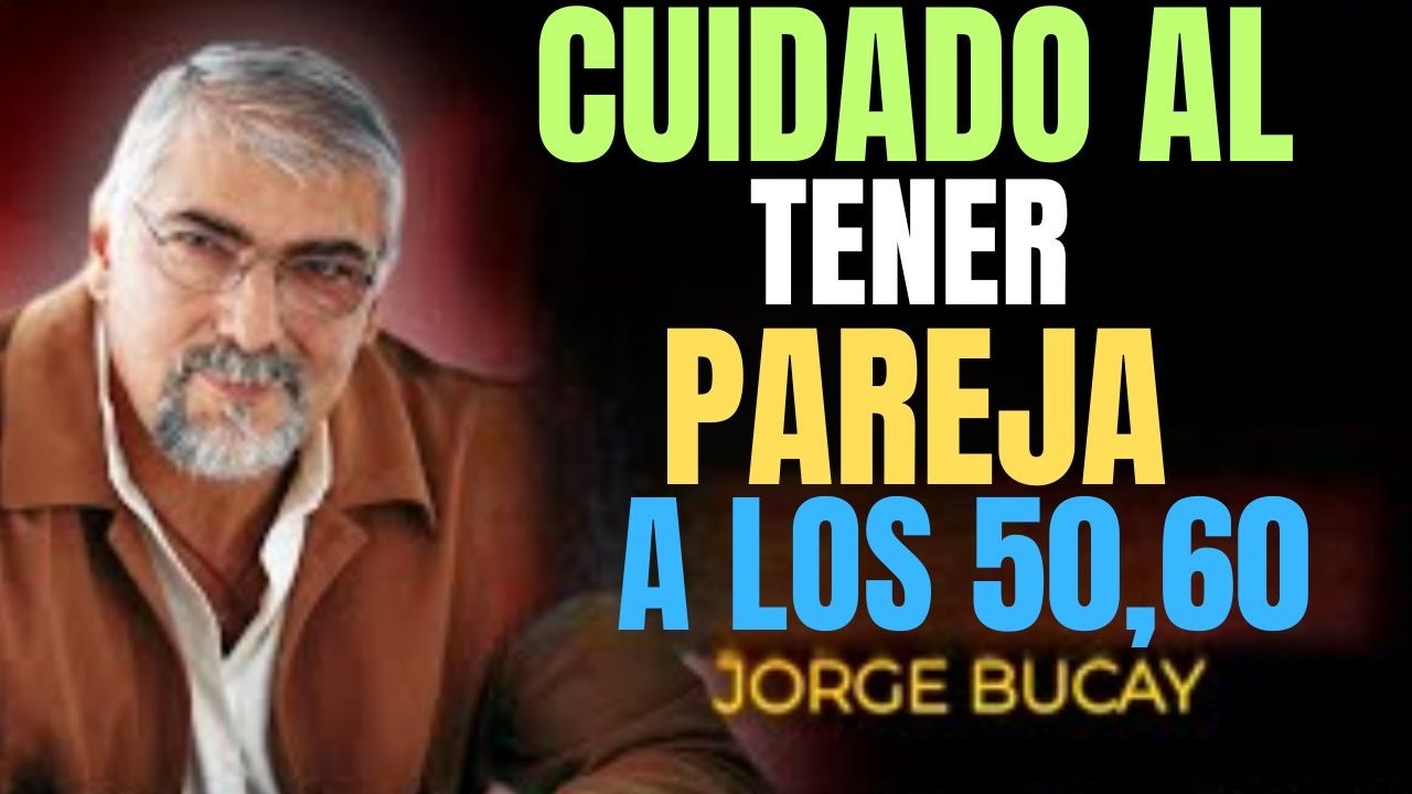 The RISKS of STARTING a RELATIONSHIP at 50, 60... years old | Jorge Bucay