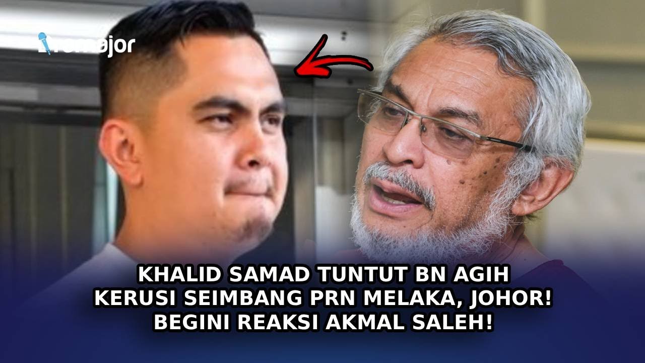 KHALID SAMAD Tuntut BN Agih Kerusi Seimbang PRN Melaka, Johor! Begini Reaksi Akmal Saleh!
