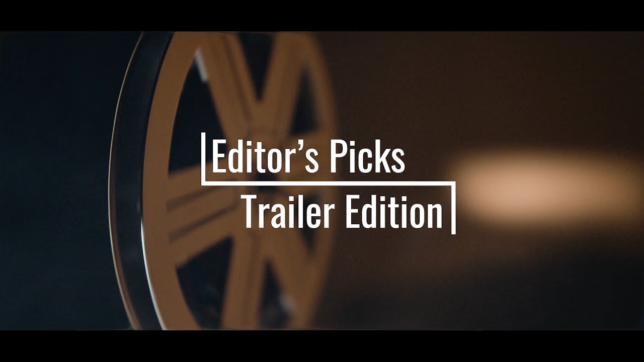 Editor's Picks | Trailer Edition