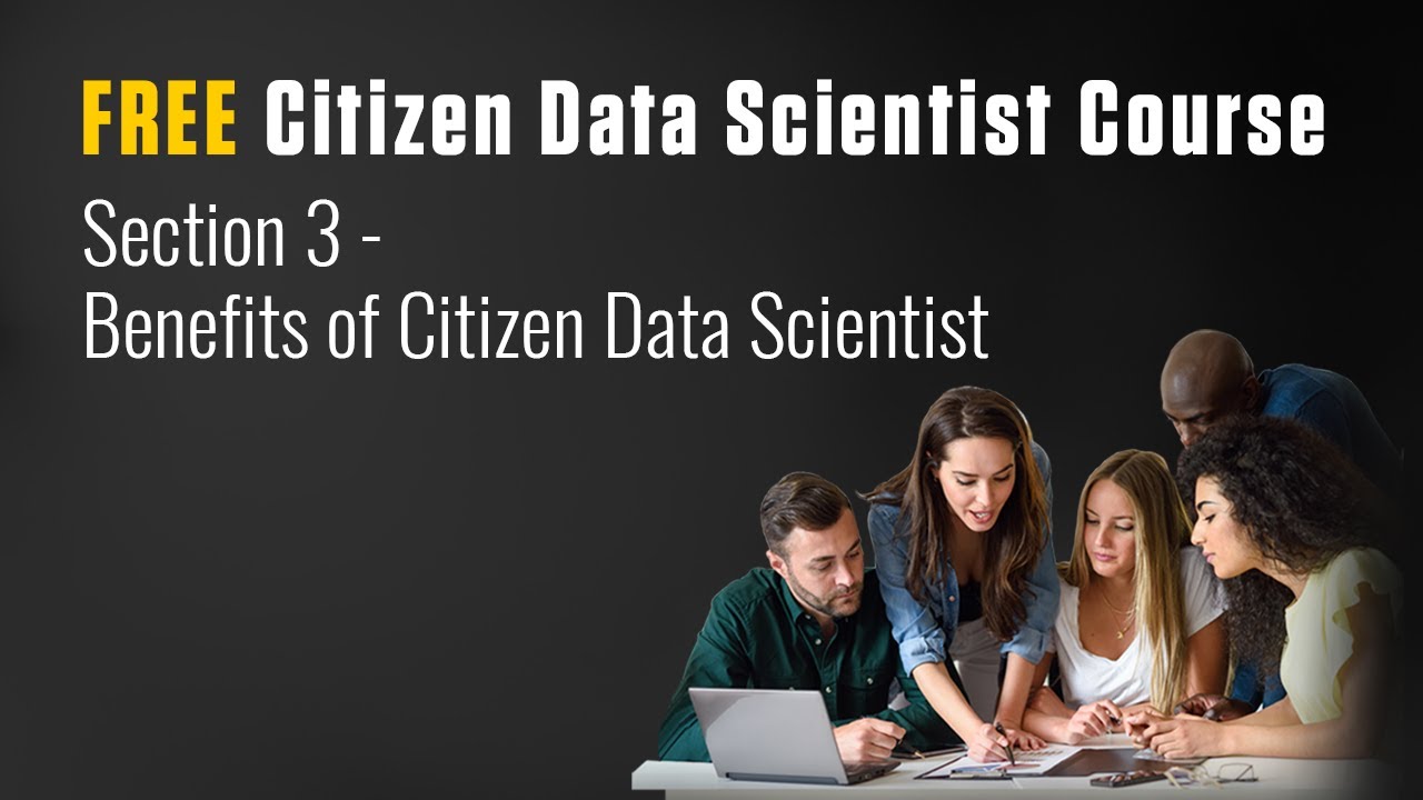 FREE Citizen Data Scientist Course - Section 3 - Benefits of Citizen Data Scientist