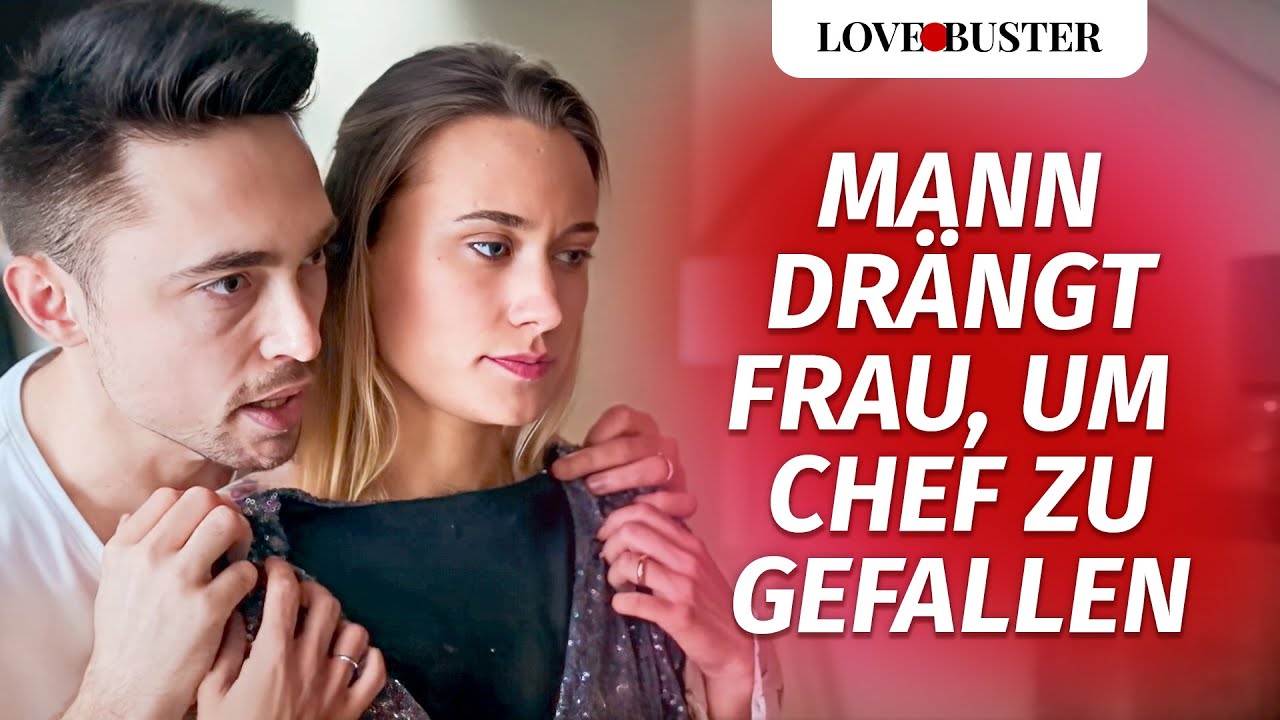 Mann drängt Frau, um Chef zu gefallen | @LoveBusterDeutsch