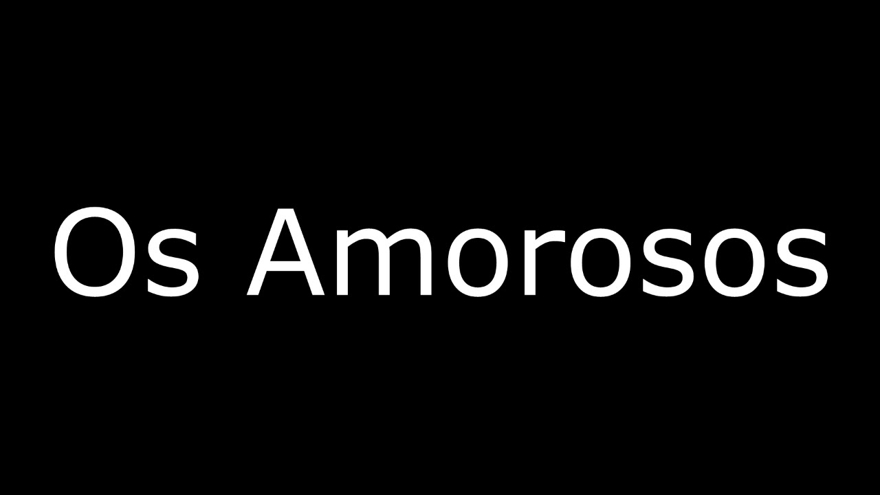 Os Amorosos - Estilo Amoroso