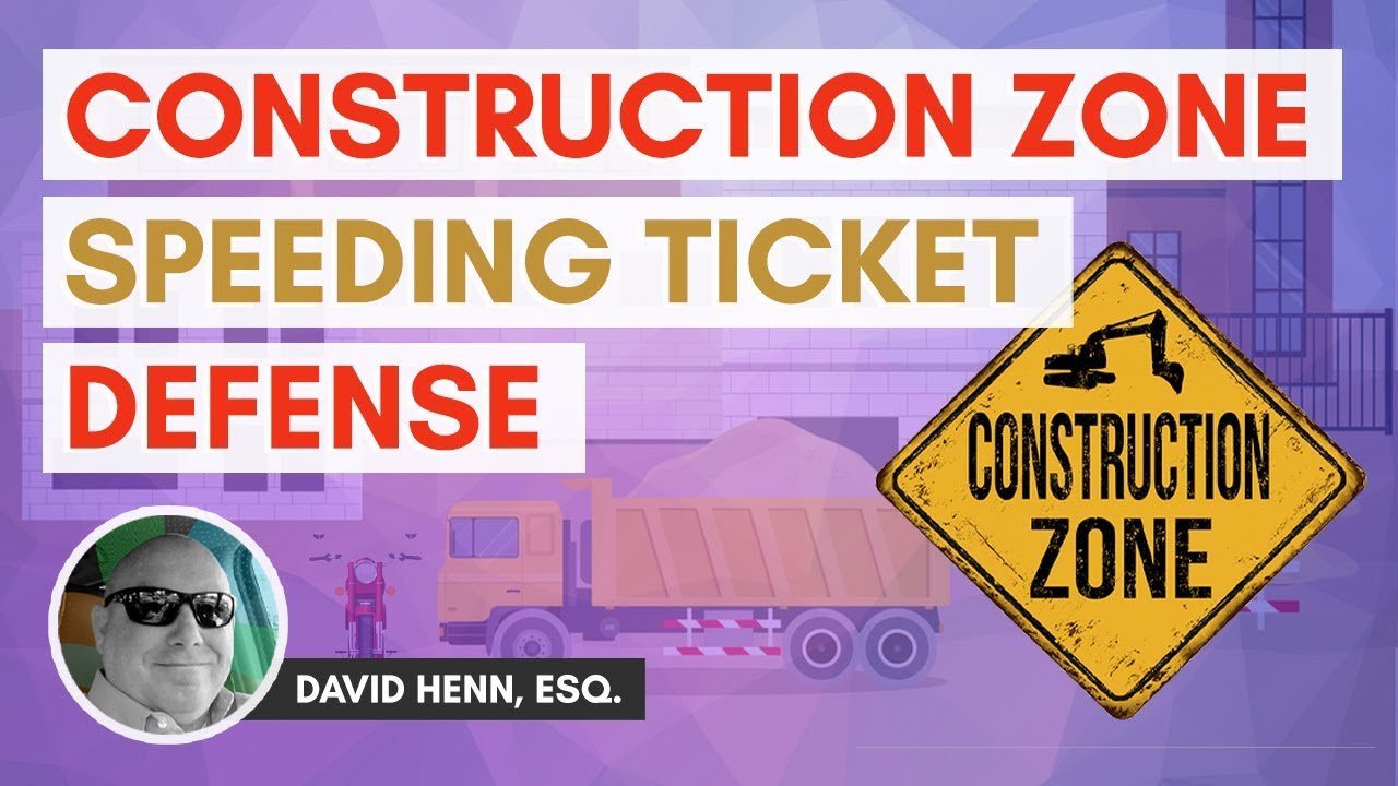 Get a Speeding Ticket In a Construction Zone? Here's Your Defense!