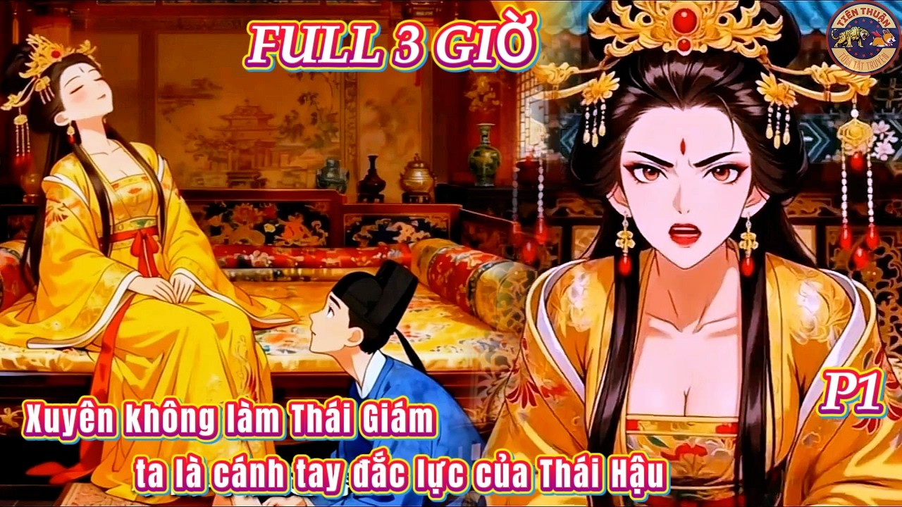 Full Xuyên không làm Thái Giám ta là cánh tay đắc lực của Thái Hậu | Phần 1