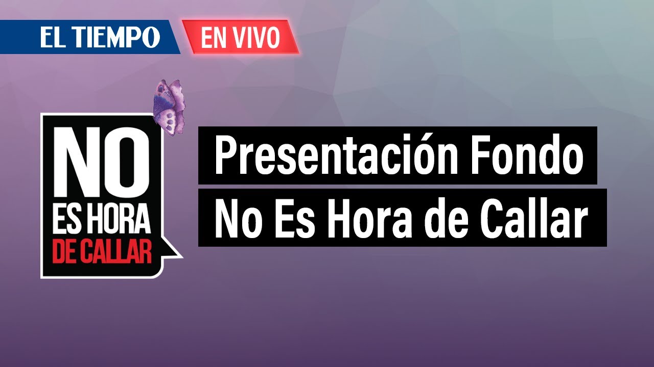 Presentación Fondo No Es Hora de Callar, Ley 2358 de 2024 | El Tiempo