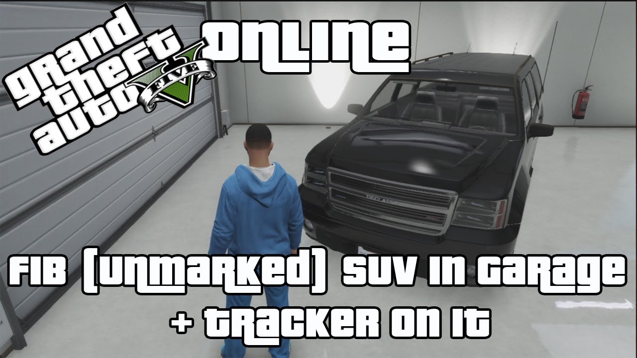 GTA V (Online) | FIB (Unmarked) SUV in Garage + Tracker on it