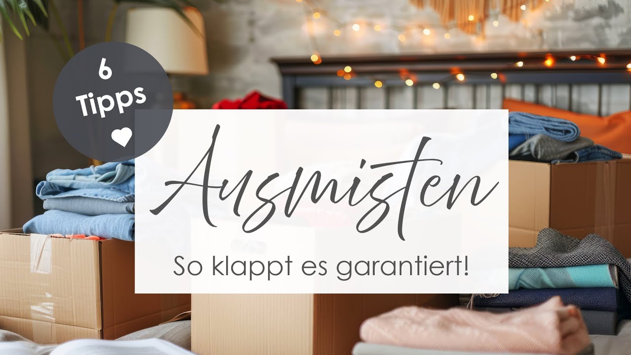 Ausmisten ✨ So klappt es garantiert!