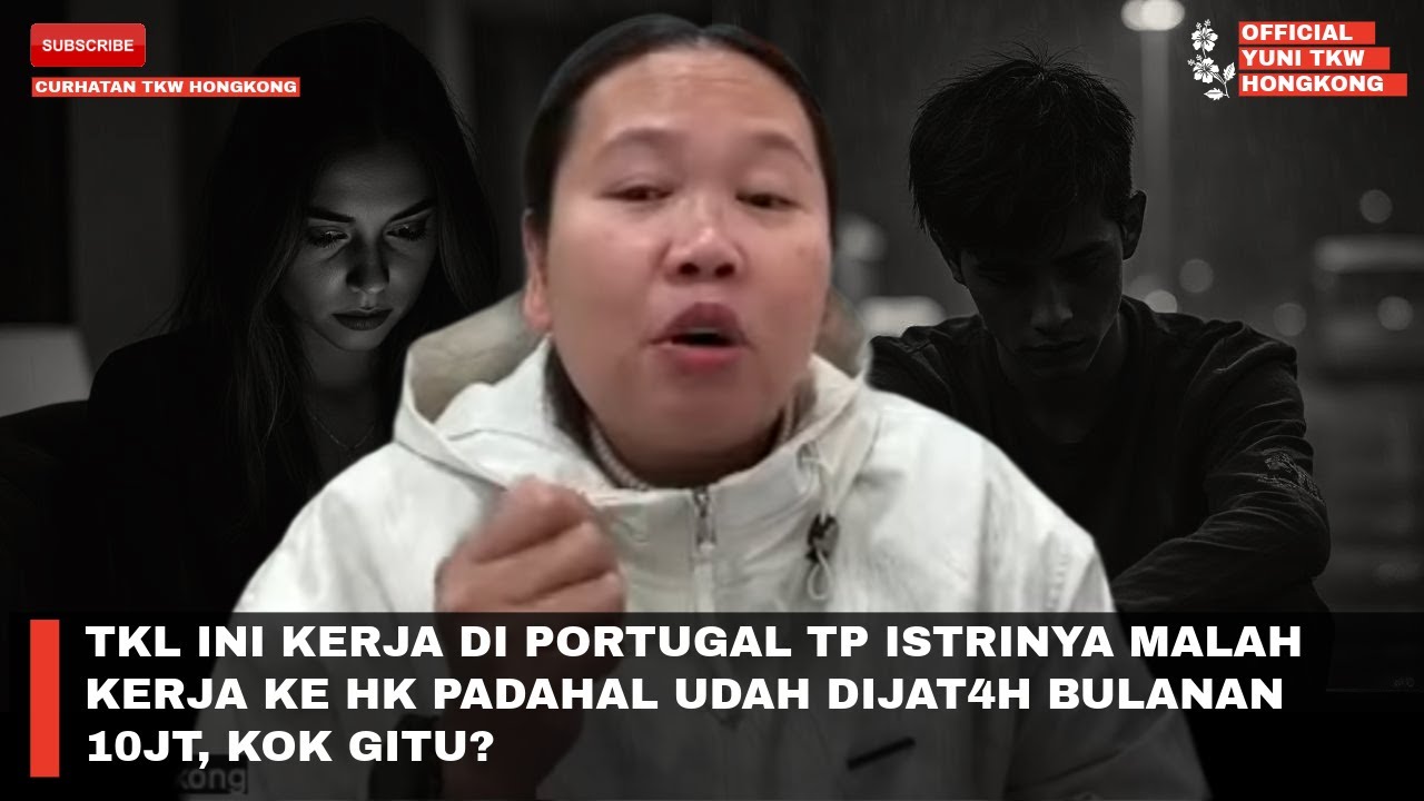 TKL INI KERJA DI PORTUGAL TP ISTRINYA MALAH KERJA KE HK PADAHAL UDAH DIJAT4H BULANAN 10JT, KOK GITU?