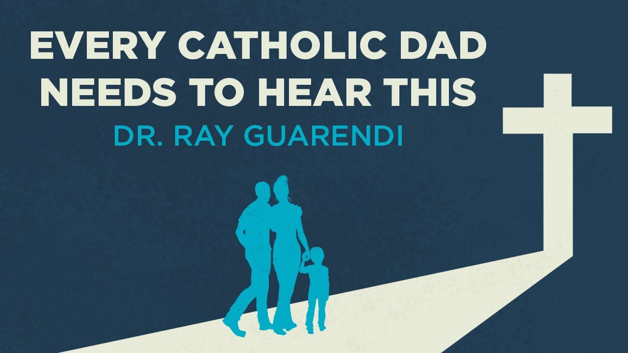 Every Catholic Dad Needs to Hear This