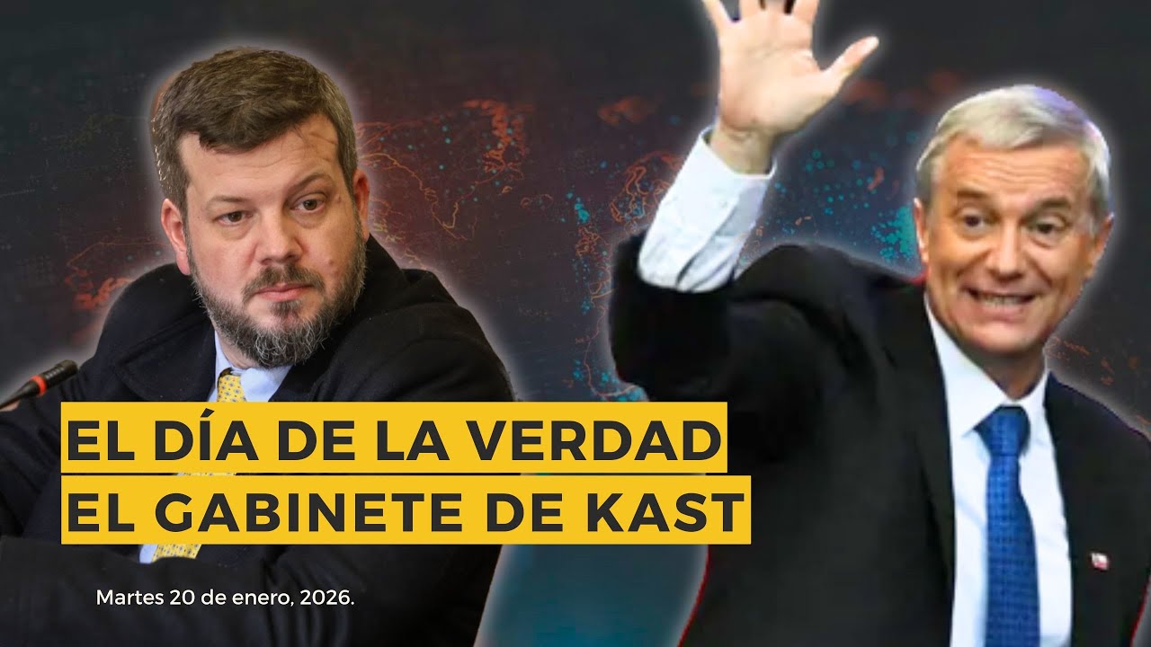 NOTICIAS: El día de la verdad: El Gabinete de Kast. 20 enero 2026.