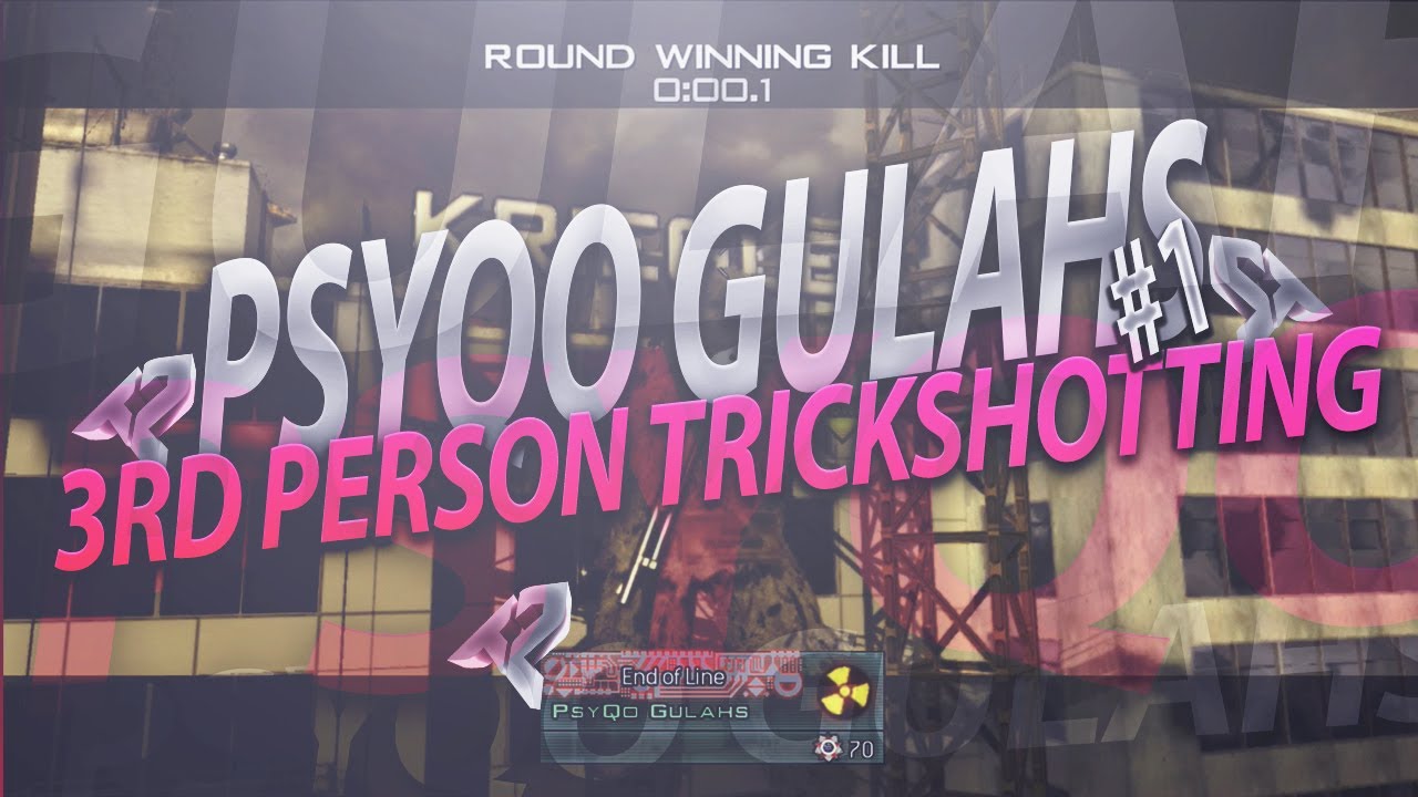 PsyQo Gulahs - 3rd Person Trickshotting #1