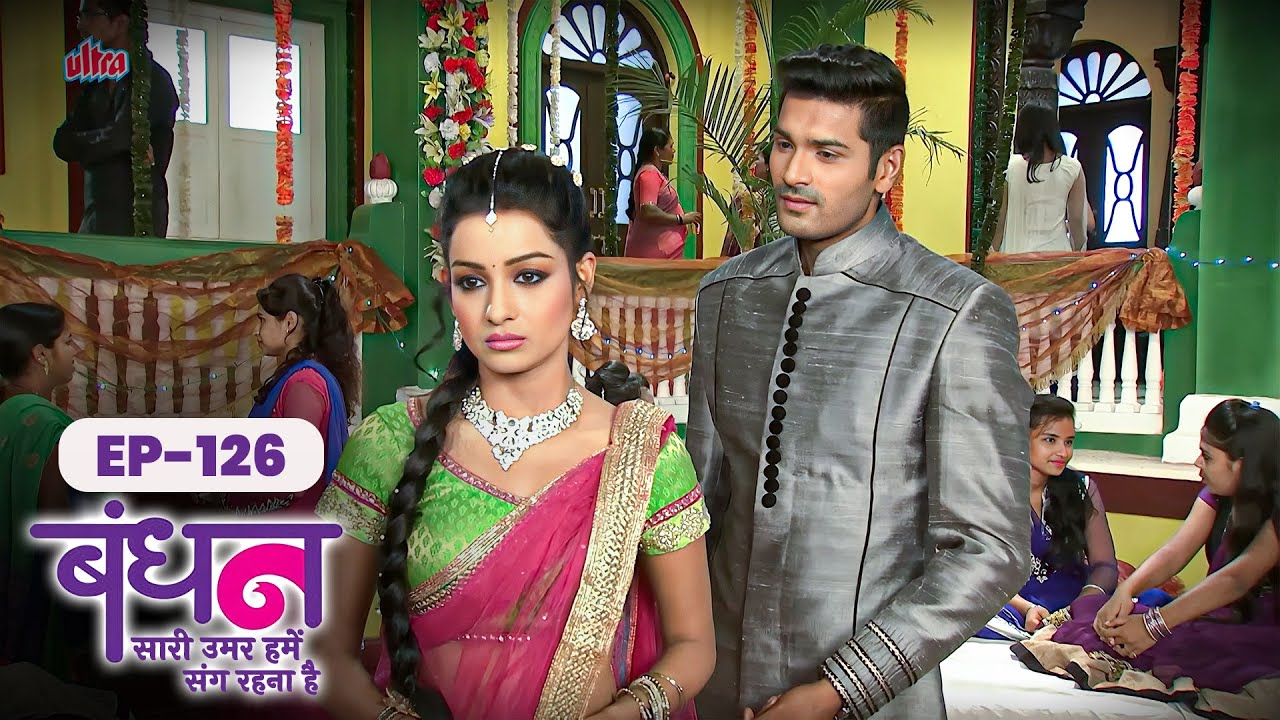 Bandhan | Full EP - 126 | Chhavi Pandey, Mrunal Jain, Sudesh Berry | Hindi TV Series
