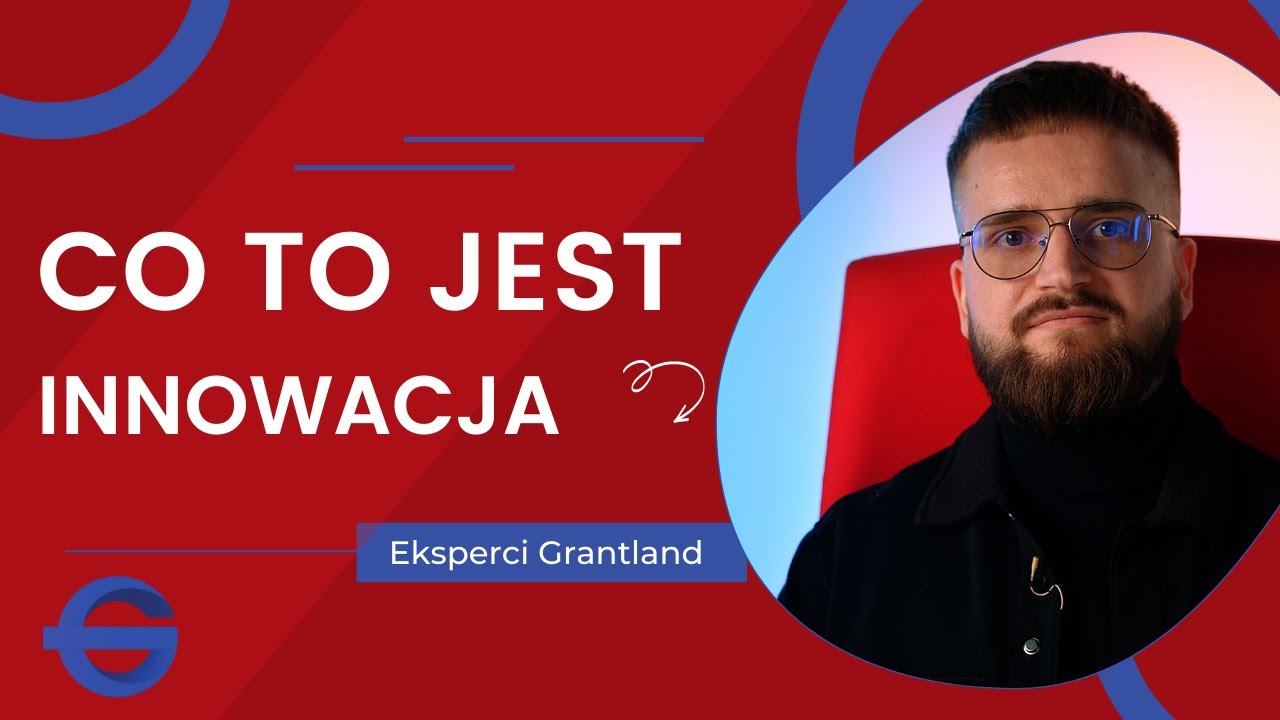 Eksperci Grantlandu -  Innowacja - co to jest?