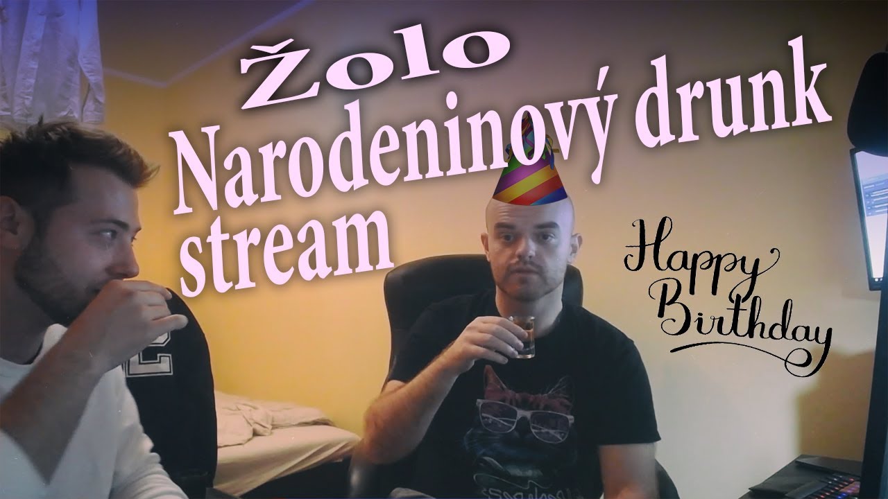 Žolo - narodeninový drunk stream w/Šaňo [Vtipy,Karaoke,Dobyvatel]
