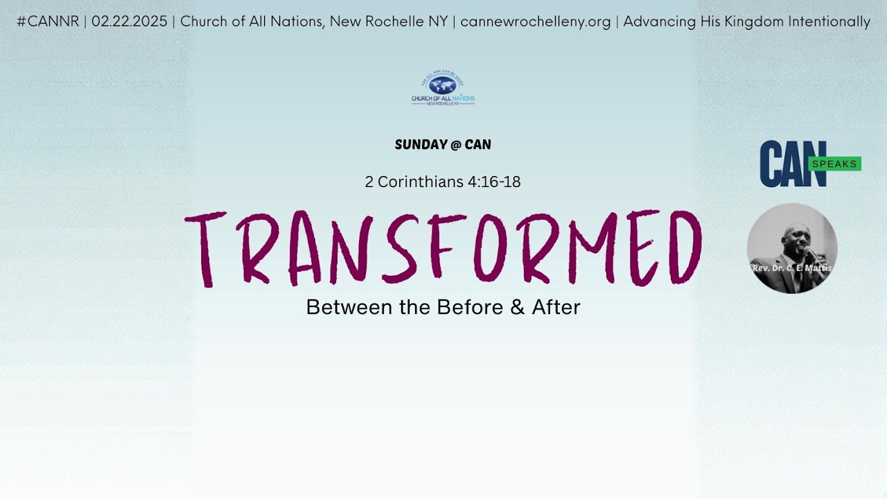 Transformed | Rev. Dr. C.E. Mattis | 2.22.2026 | #CANNR