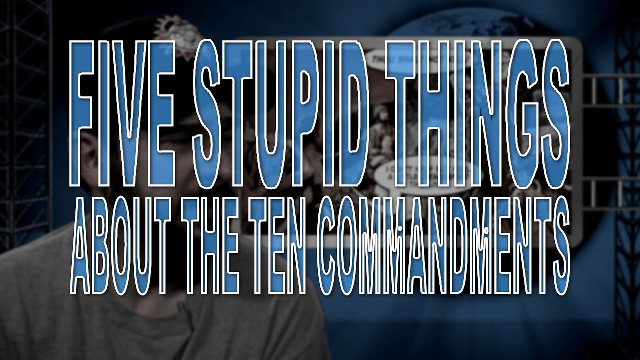 Five Stupid Things About the Ten Commandments