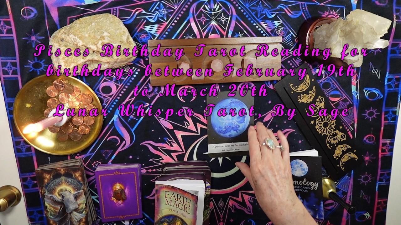 Pisces Birthday Tarot Reading for February 19th to March 20th