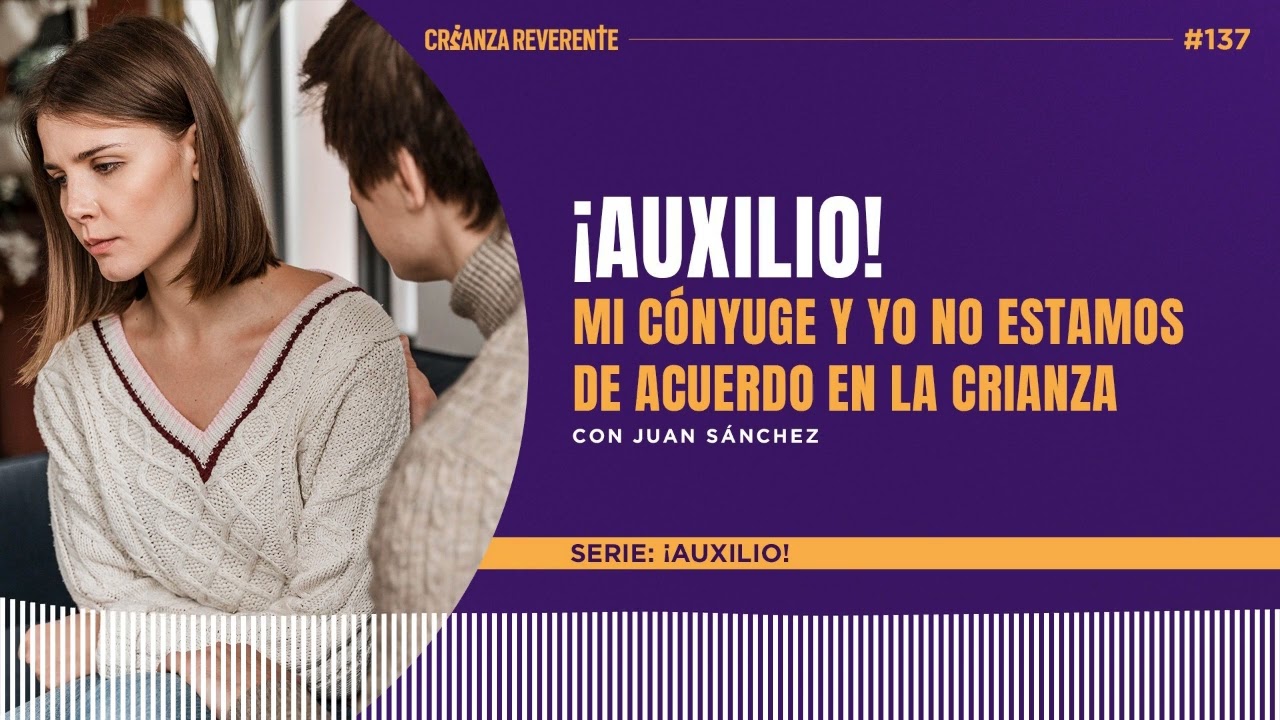 Ep 137: ¡Auxilio! Mi cónyuge y yo no estamos de acuerdo en la crianza con Juan Sanchez