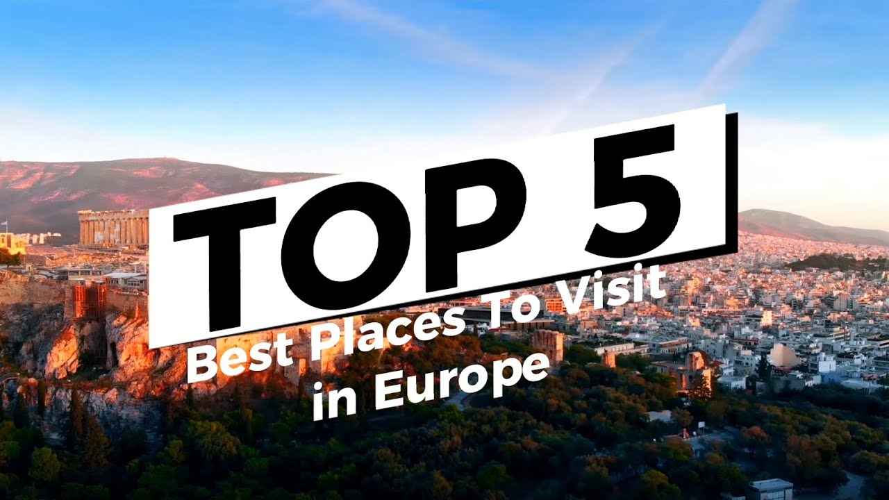 TOP 5 BEST PLACES TO VISIT IN EUROPE