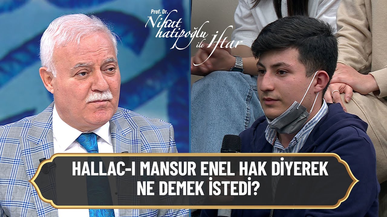 Hallac-ı Mansur 'Enel Hak' diyerek ne demek istedi? - Nihat Hatipoğlu ile İftar 15 Nisan 2022