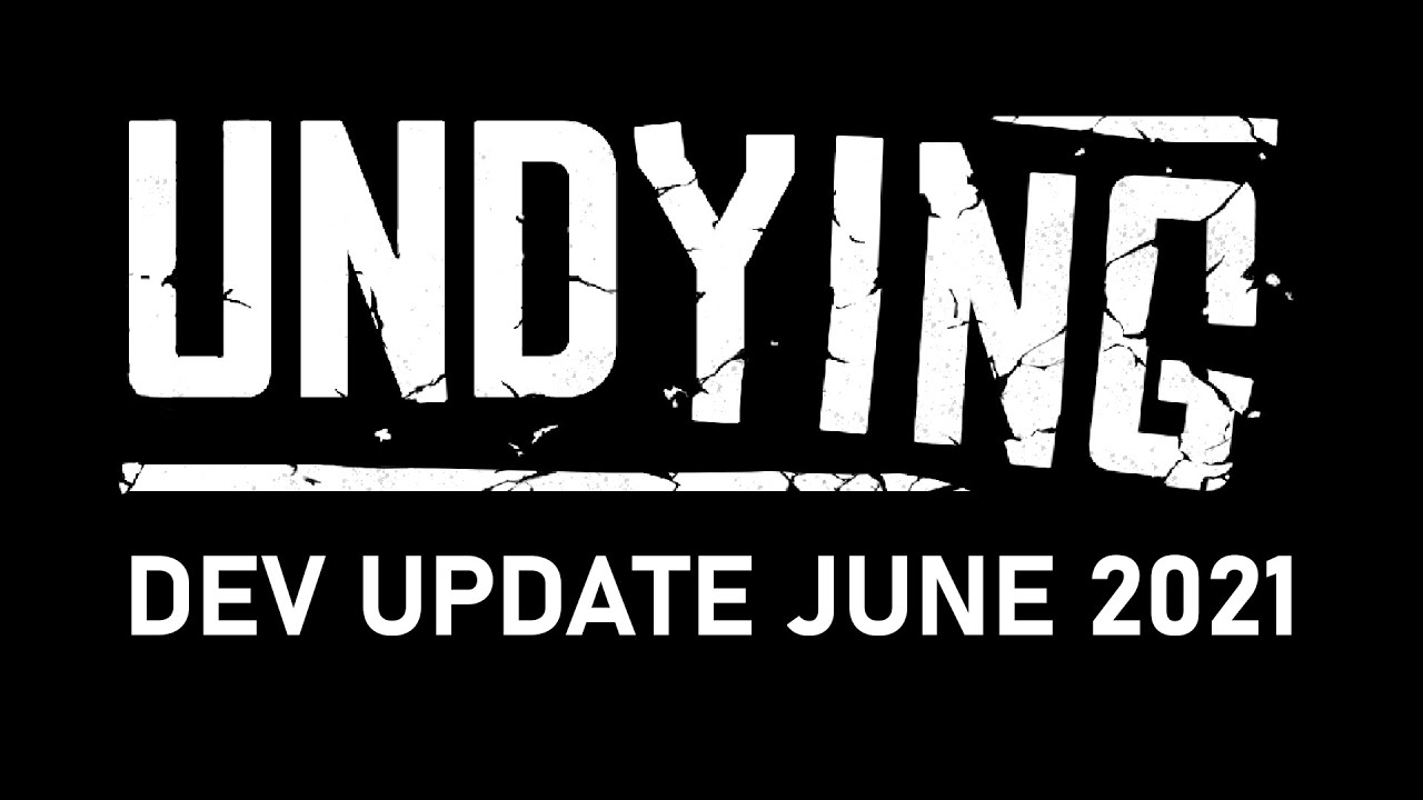 UNDYING Dev Update JUNE 2021