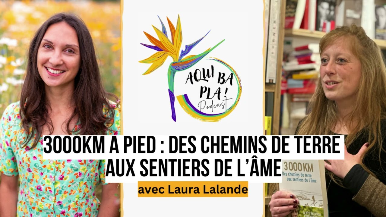 81 - 3000km à pied : des chemins de terre aux sentiers de l'âme - Laura Lalande