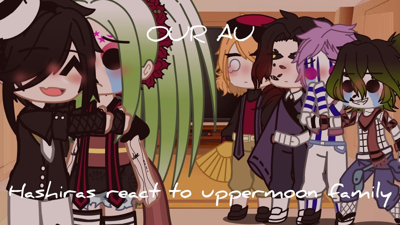 Hashiras react to|| Uppermoon family||MY AU||like and subscribe||