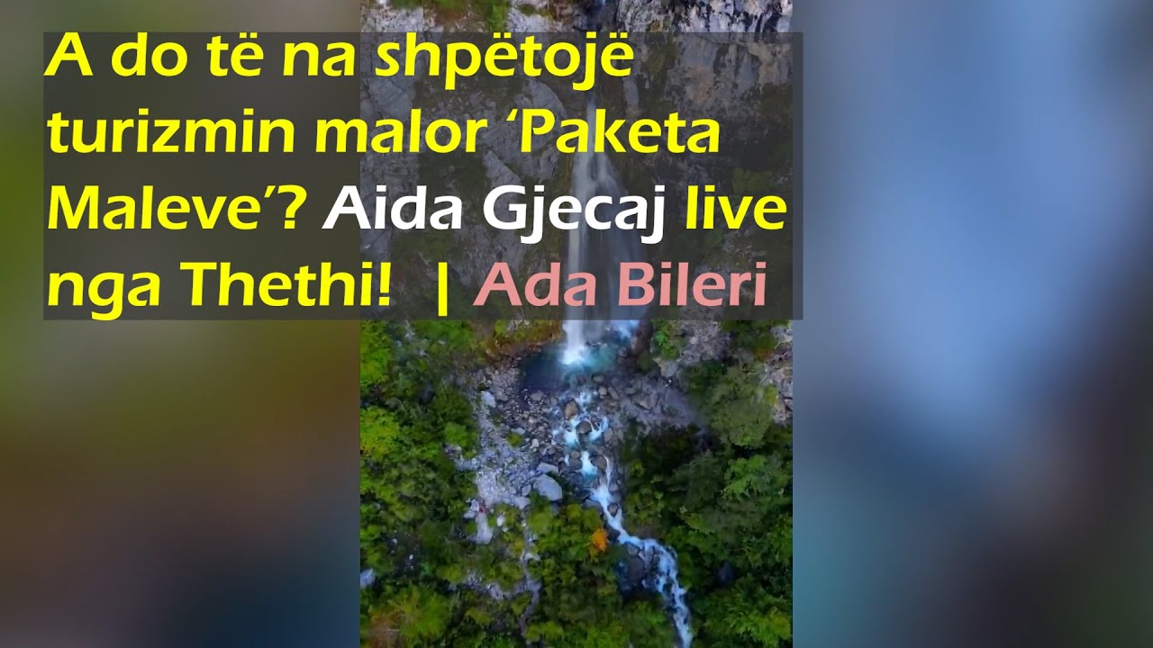 A do t&euml; na shp&euml;toj&euml; turizmin malor &lsquo;Paketa Maleve&rsquo;? Aida Gjecaj live nga Thethi!  | Ada Bileri
