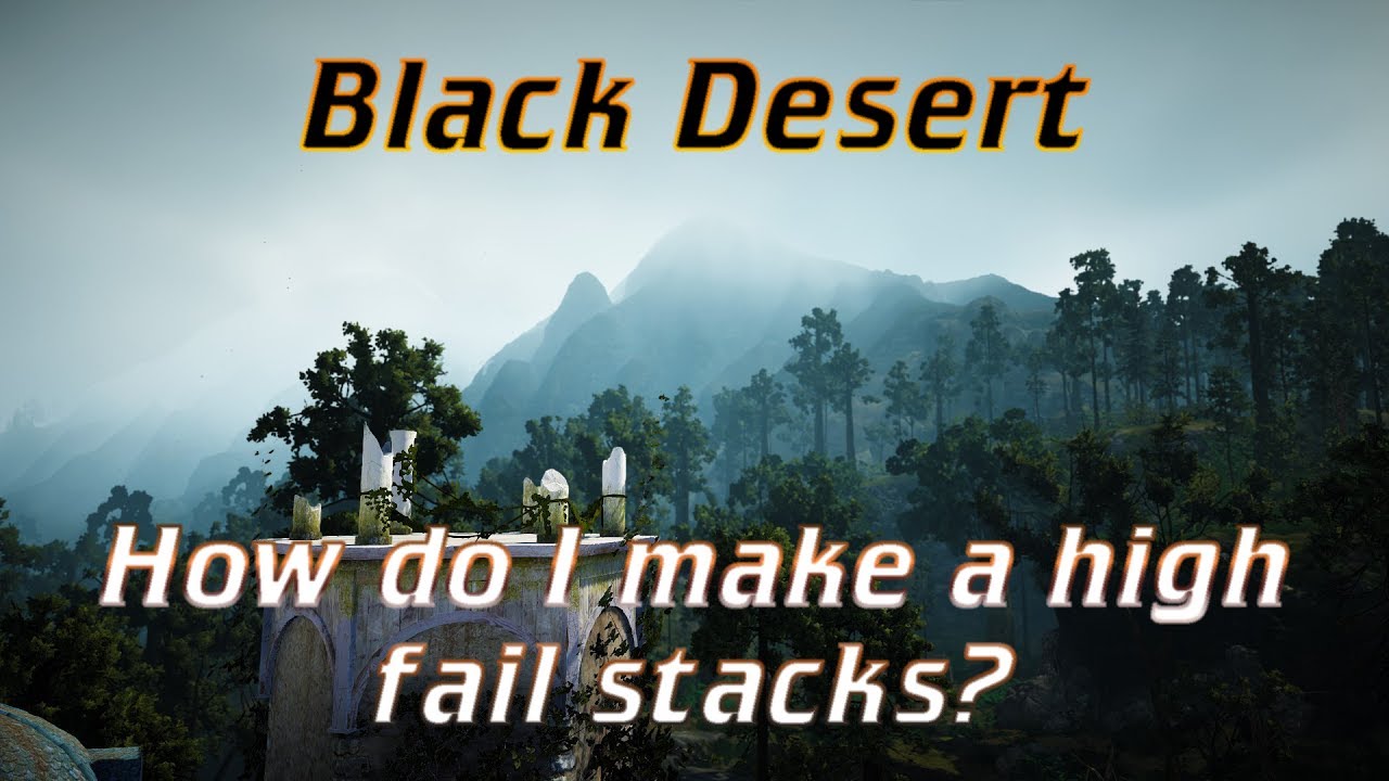 BDO - How do I make a high fail stacks?