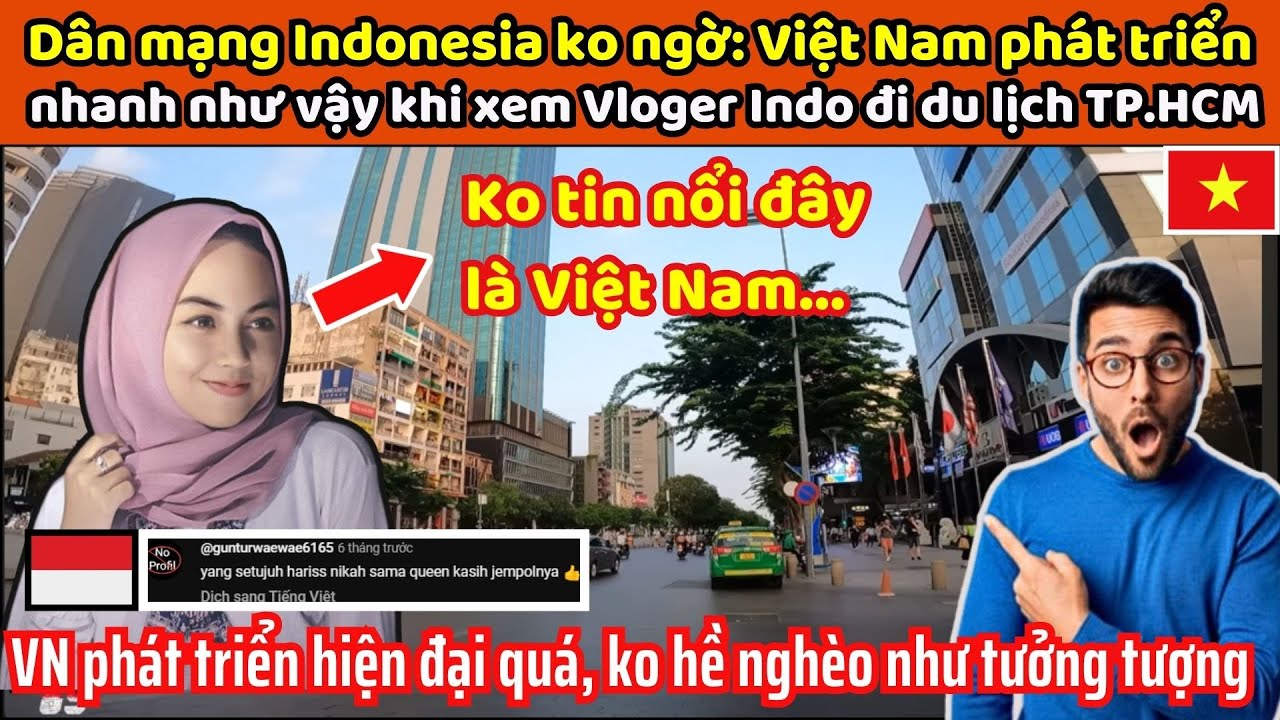 Du khách Indonesia lần đầu đến VN ngỡ ngàng: khi thấy Việt Nam phát triển quá nhanh và hiện đại