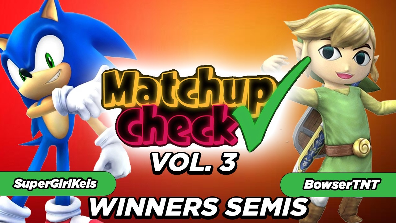 Matchup Check 3: SuperGirlKels (Sonic) Vs. BowserTNT (Toon Link) WINNERS SEMIS