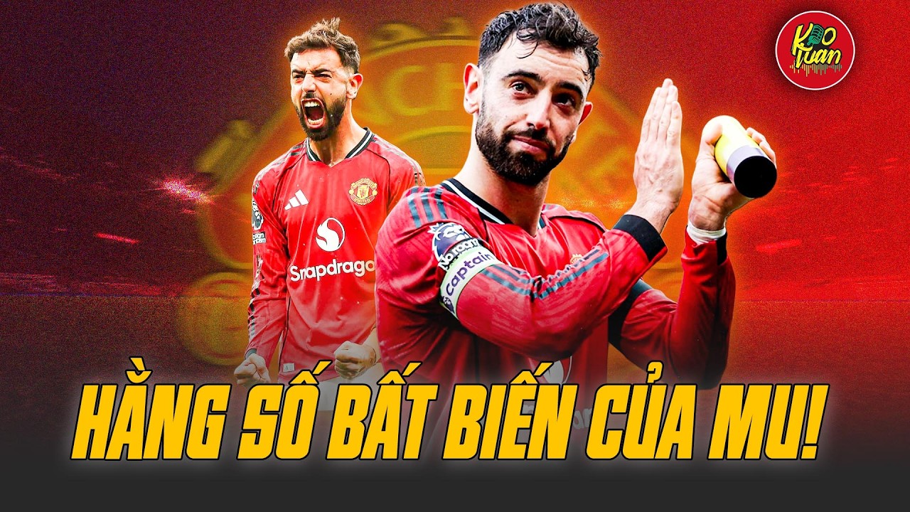 Bruno Fernandes: Hằng số bất biến của Manchester United!