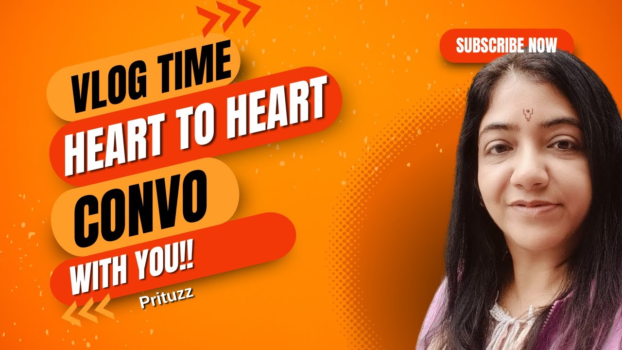Vlog Time: Heart to Heart convo with Prituzz