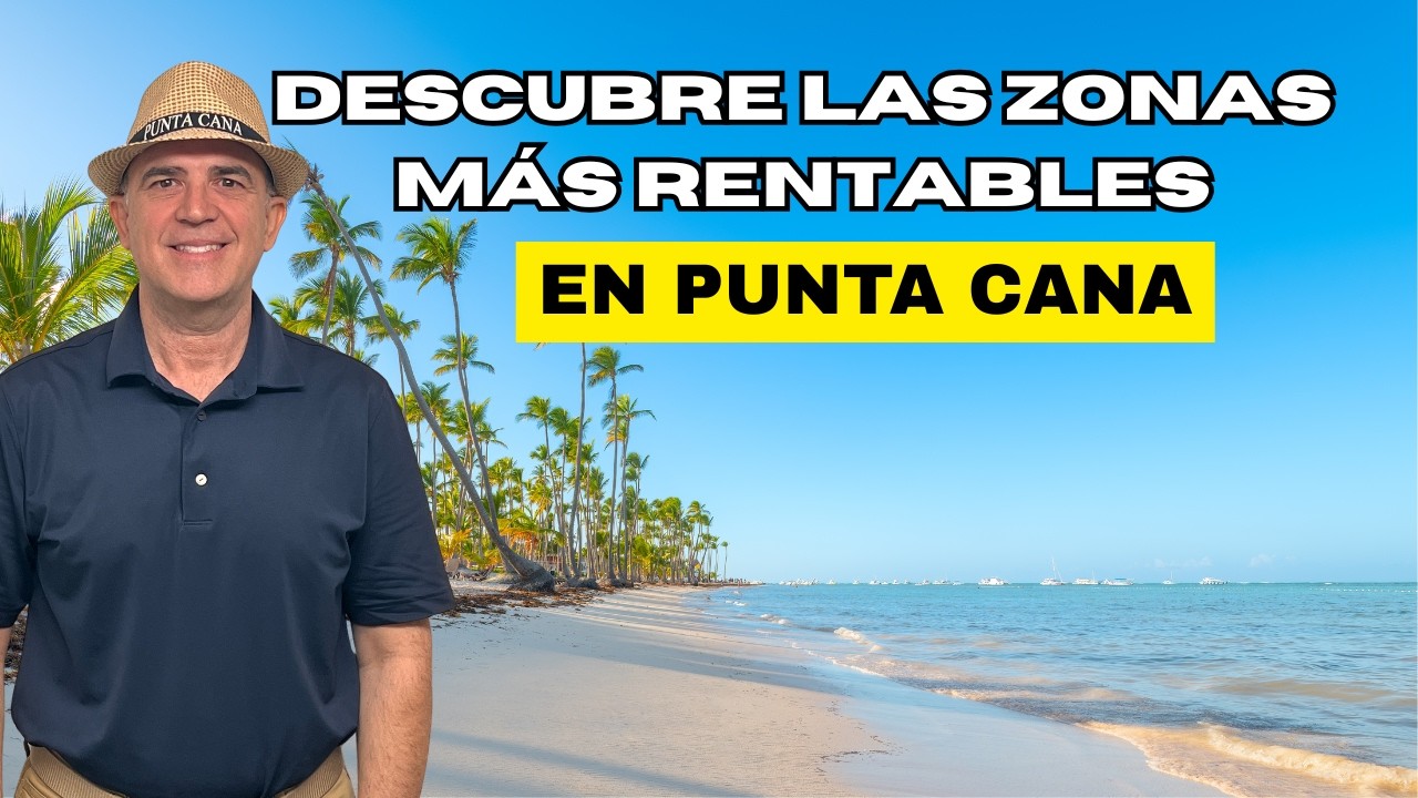 Descubre la zona m&aacute;s rentable de Punta Cana en 2025