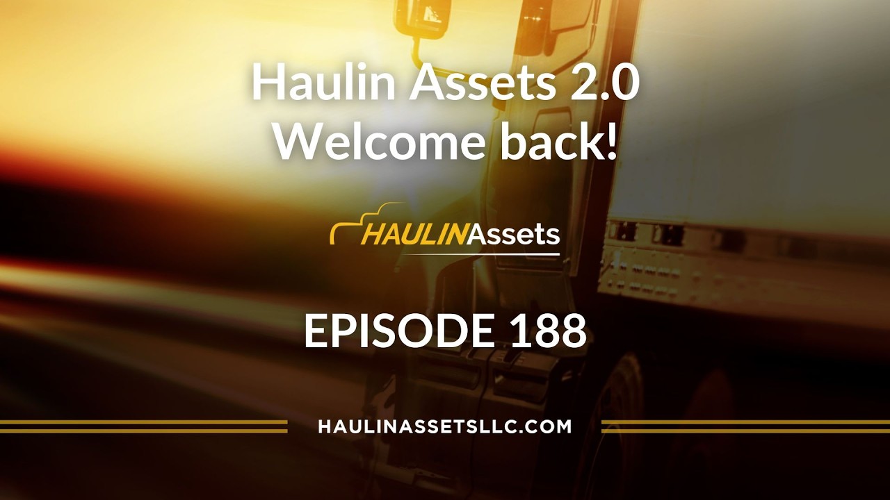 Haulin Assets 2.0: Welcome Back to the Podcast | Haulin Assets 188