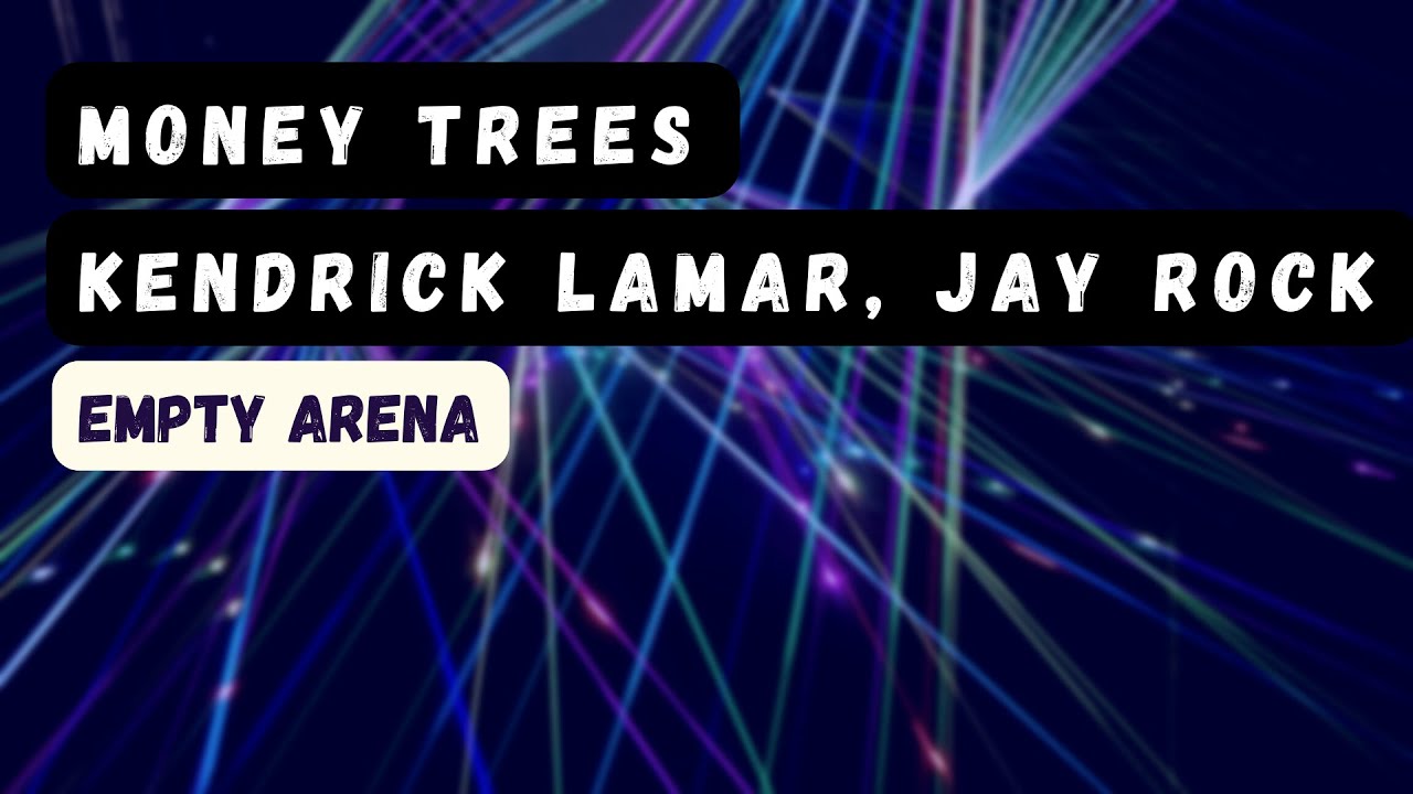 money trees - kendrick lamar, jay rock empty arena
