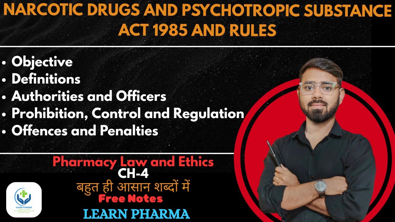NARCOTIC DRUGS AND PSYCHOTROPIC SUBSTANCE ACT 1985 AND RULES | CH-4 | LAW AND ETHICS | LEARN PHARMA