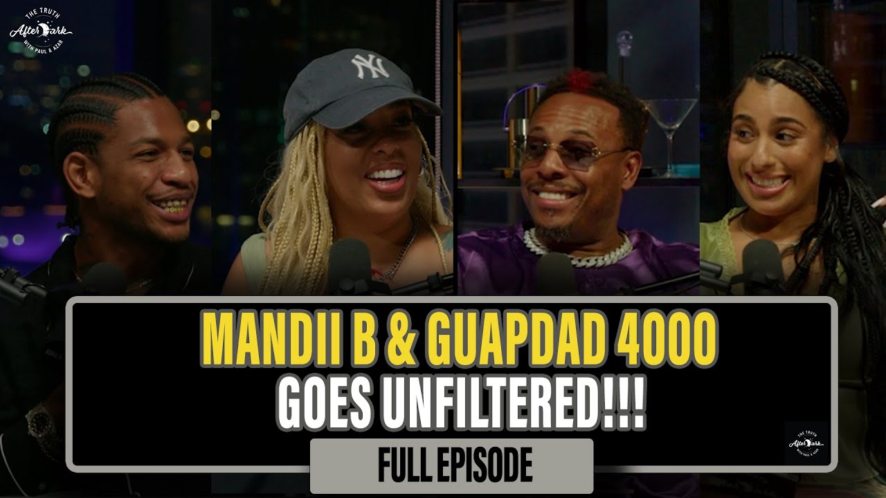 Mandii B & GuapDad 4000 Get Unfiltered | Truth After Dark
