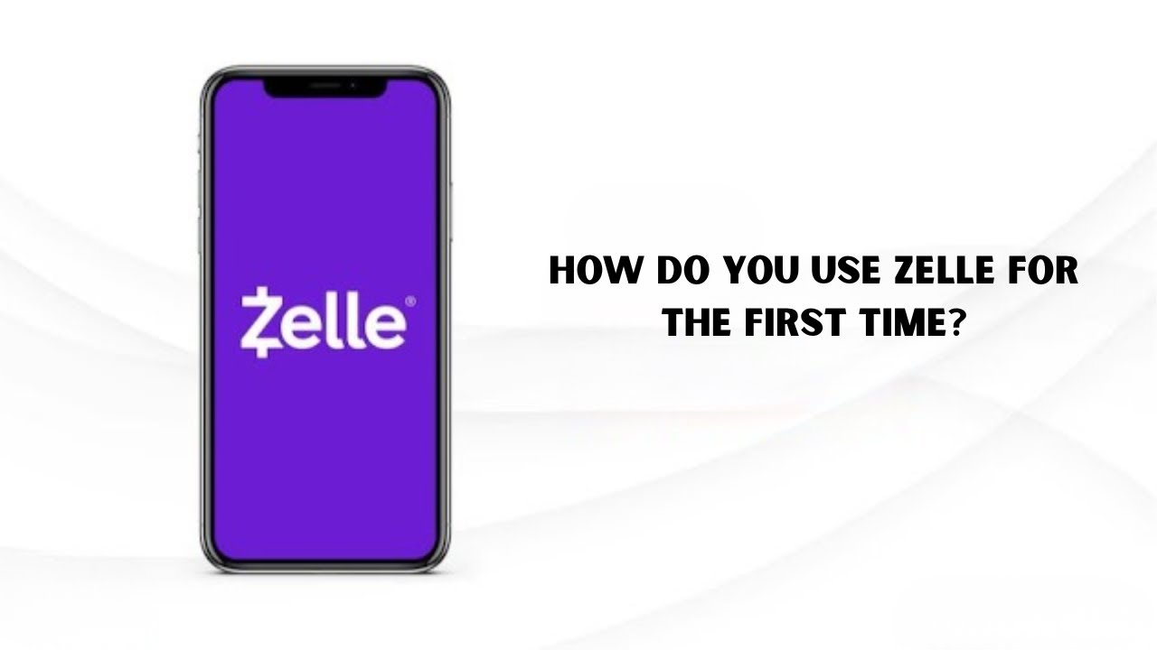 How to Use Zelle for the First Time? Set Up, Send & Receive Money Safely