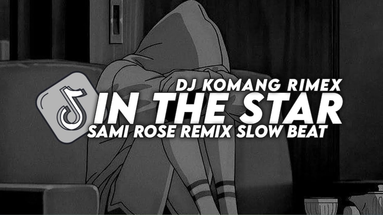 Dj In The Star Slow Beat Viral Tiktok Terbaru 2023 Dj Komang Rimex | In The Star Sami Rose Slow Beat