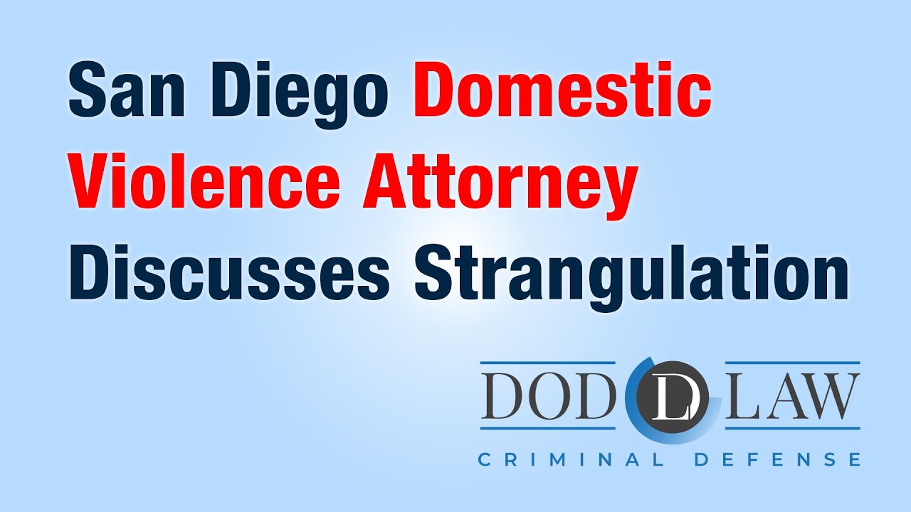 Domestic Violence Attorney | Strangulation | Award Winning | Criminal Defense | San Diego | Vista CA